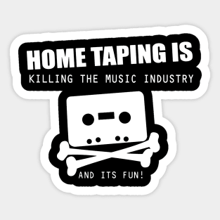 Home taping is killing the music industry Sticker